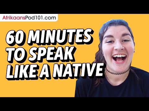 Do You Have 60 Min? You Can Speak Like a Native Afrikaans Speaker