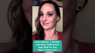 Latex Gloves, a Squash, and Itchy Underwear? How Well Do You REALLY Know Us?