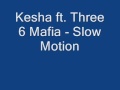 Kesha ft. Three 6 Mafia - Slow Motion 