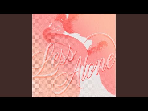 Less Alone
