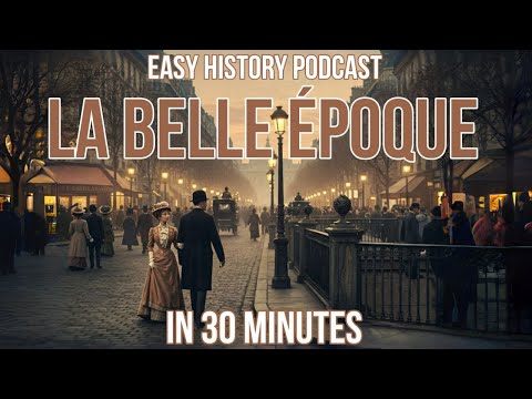 The Belle Époque Explained: Europe’s Golden Age – Easy History Podcast