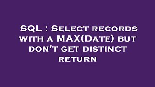 SQL : Select records with a MAX(Date) but don't get distinct return 