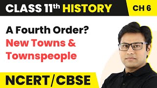Chapter 6 Class 11 History | A Fourth Order? New Towns and Townspeople | NCERT Class 11 History