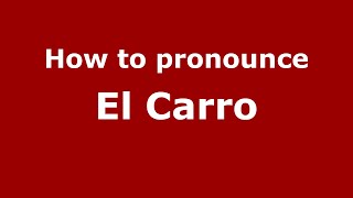 How to pronounce El Carro