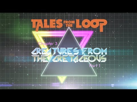 Tales From the Loop | Chapter 3 - Part 1