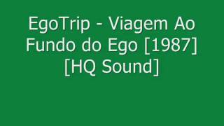 Egotrip - Viagem ao Fundo do Ego [1987] - HQ Sound
