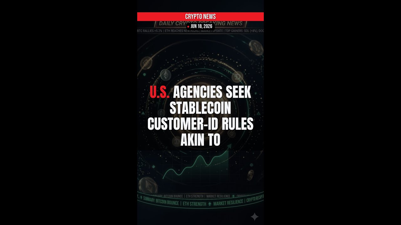 BREAKING: U.S. agencies seek stablecoin customer-ID rules ak — Crypto News Jun 18, 2026