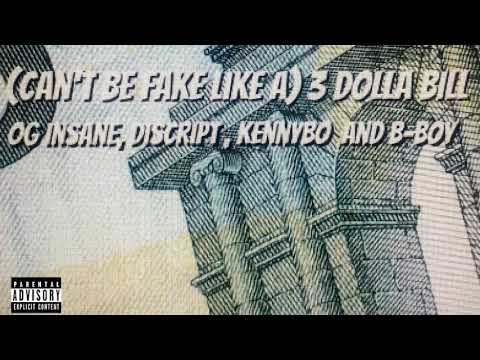 (can't be fake like a) 3 DOLLA BILL - OG INSANE, DISCRIPT, KENNYBO, B-BOY -(beat prod. by KENNYBO)