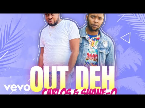 Shane-O, Carlos - Out Deh (Official Audio)