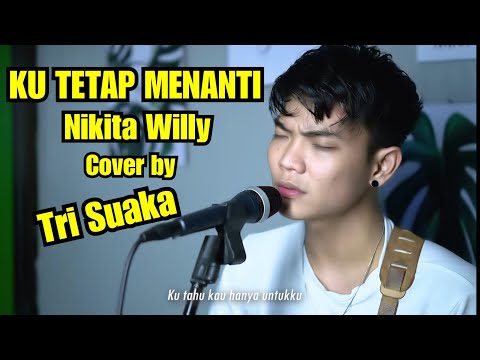 KU TETAP MENANTI - NIKITA WILLY (LIRIK) COVER BY TRI SUAKA