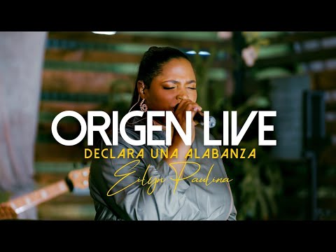 Eilyn Paulina I Declara una Alabanza I Origen Live