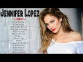 Jennifer Lopez Greatest Hits Full Album Jennifer Lopez Best Of Full Playlist