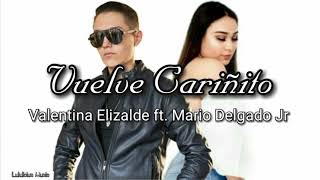 Valentina Elizalde ft. Mario Delgado Jr - Vuelve Cariñito (LETRA) 2019