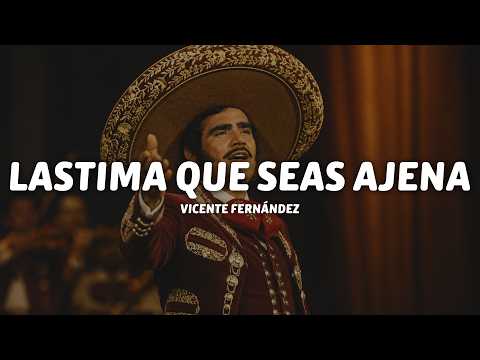 Vicente Fernández - Lastima Que Seas Ajena (Letra/Lyrics)