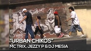 MC TRIX, JEZZY P & DJ MESIA 'Urban Chikos'  (Video Oficial)