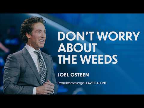 Don't Worry About The Weeds | Joel Osteen