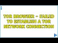 Tor browser - Failed to establish a Tor network connection