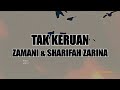 TAK KERUAN Zamani Sharifah Zarina LIRIK