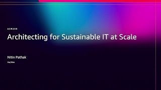 AWS re:Invent 2025 - Architecting for sustainable IT at scale (AIM255)