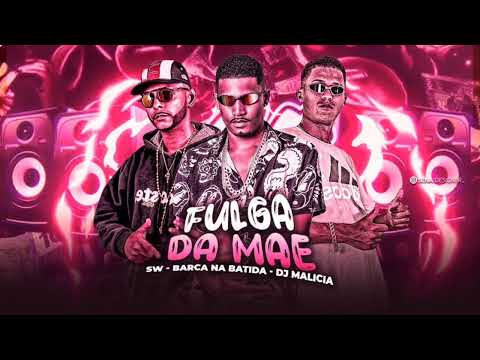 FULGA DA MÃE - BARCA NA BATIDA, SW, DJ MALICIA