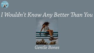I Wouldn&#39;t Know Any Better Than You - Gentle Bones (Lyric Video)