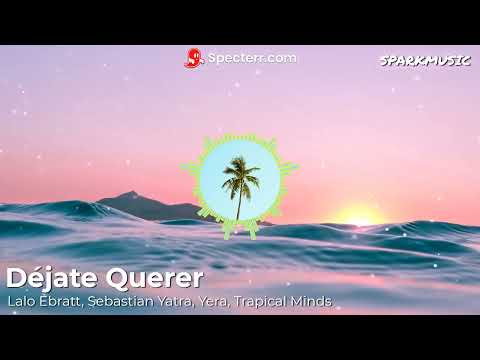 Lalo Ebratt, Sebastian Yatra, Yera - Déjate Querer (Feat. Trapical Minds) (Visualizer)