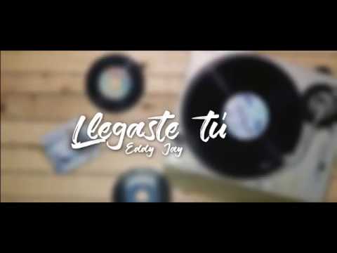 Llegaste Tú -  Eddy Jay