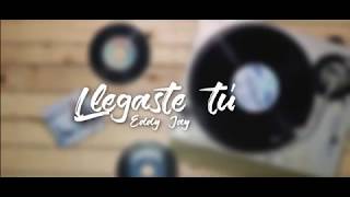 Llegaste Tú -  Eddy Jay