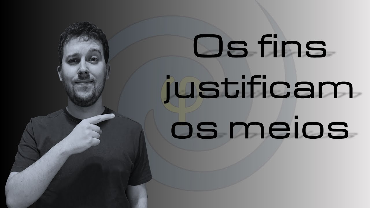 Os fins justificam os meios