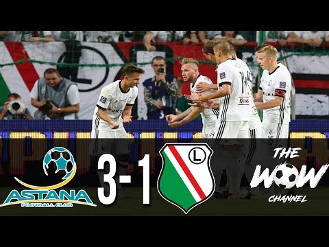 FC Astana (3-1) Legia Warszawa ● All Goals & Highlights ● UEFA Champions League Qualifiers 26/7/2017