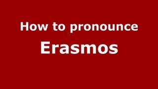 How to pronounce Erasmos