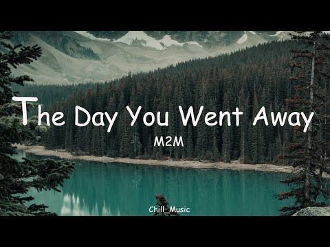 The Day You Went Away | M2M |Lyrics
