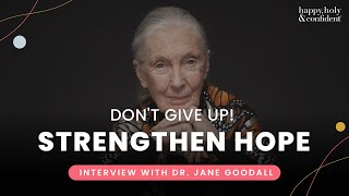 Dr. Jane Goodall: How to never lose hope