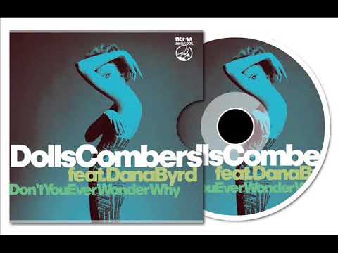 Dolls Combers ft Dana Byrd - Don't You Ever Wonder Why  (DC Element Mix)
