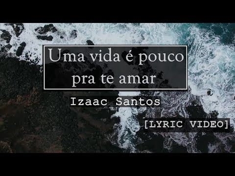 Izaac Santos - Uma vida é pouco pra te amar [LYRIC VIDEO]