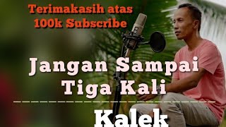Download lagu Jangan Sampai Tiga Kali- Tagor Pangaribuan-COVER KALEK mp3 Download lagu Jangan Sampai Tiga Kali- Tagor Pangaribuan-COVER KALEK mp3