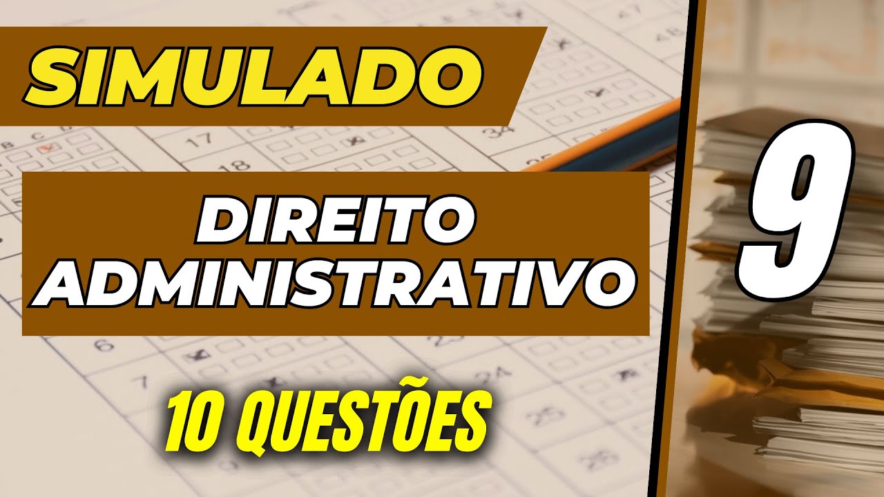 📝 SIMULADO 9 - 10 QUESTÕES DE DIREITO ADMINISTRATIVO PARA CONCURSOS PÚBLICOS