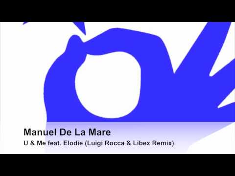 Manuel De La Mare - U & Me feat. Elodie (Luigi Rocca & Libex Remix)