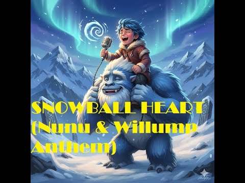 SNOWBALL HEART (Nunu & Willump Anthem)
