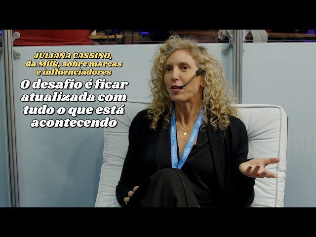O DESAFIO É FICAR ATUALIZADA, Juliana Cassino, da Milk, sobre marcas e influenciadores