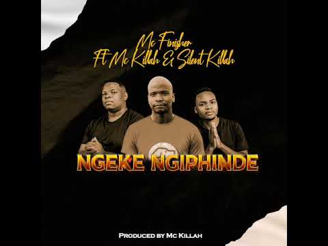 Mc Finisher - Ngeke Ngiphinde (Ft Mc Killah & Silent Killah)