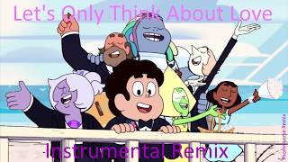 Steven Universe - Let&#39;s Only Think About Love - Instrumental Remix