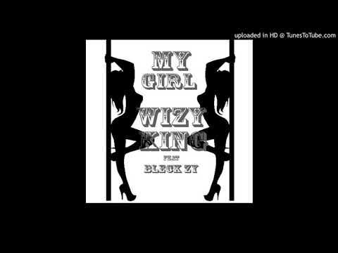 Wizy king _ My girl ( feat Bleckzy )