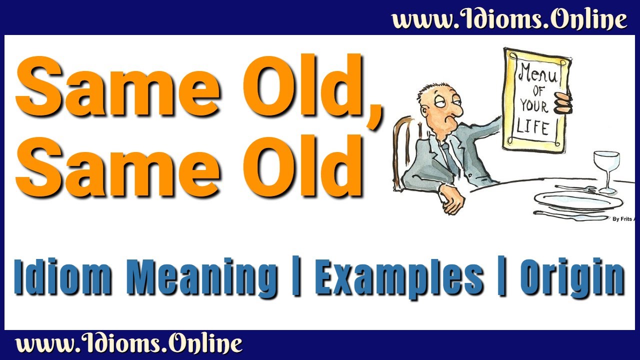 Same Old, Same Old Meaning | English Idioms | Examples and Origin
