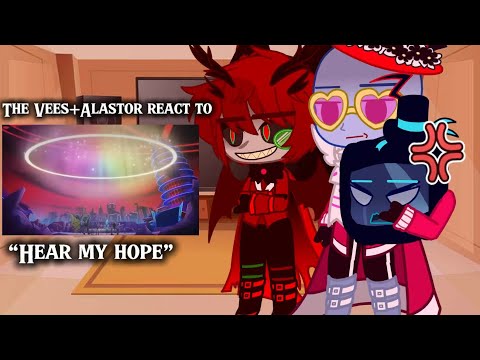 The Vees+Alastor react to “Hear my Hope!”
