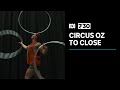 Circus Oz To Close After More Than 40 Years 7 30