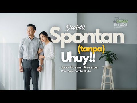 🎼 SPONTAN (tanpa) UHUY!! &ndash; DEABDIL - JAZZ FUSION VERSION |Cover by Domba Studio