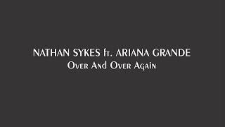 Nathan Sykes ft. Ariana Grande  – Over And Over Again (Lyrics) 2016