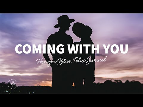 Horizon Blue, Felix Samuel - Coming With You (Lyrics)