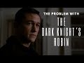 THE PROBLEM W/ THE DARK KNIGHT'S ROBIN